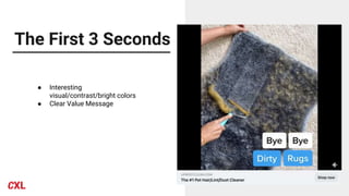 The First 3 Seconds
● Interesting
visual/contrast/bright colors
● Clear Value Message
 