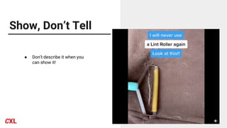 Show, Don’t Tell
● Don’t describe it when you
can show it!
 