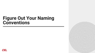 Figure Out Your Naming
Conventions
 