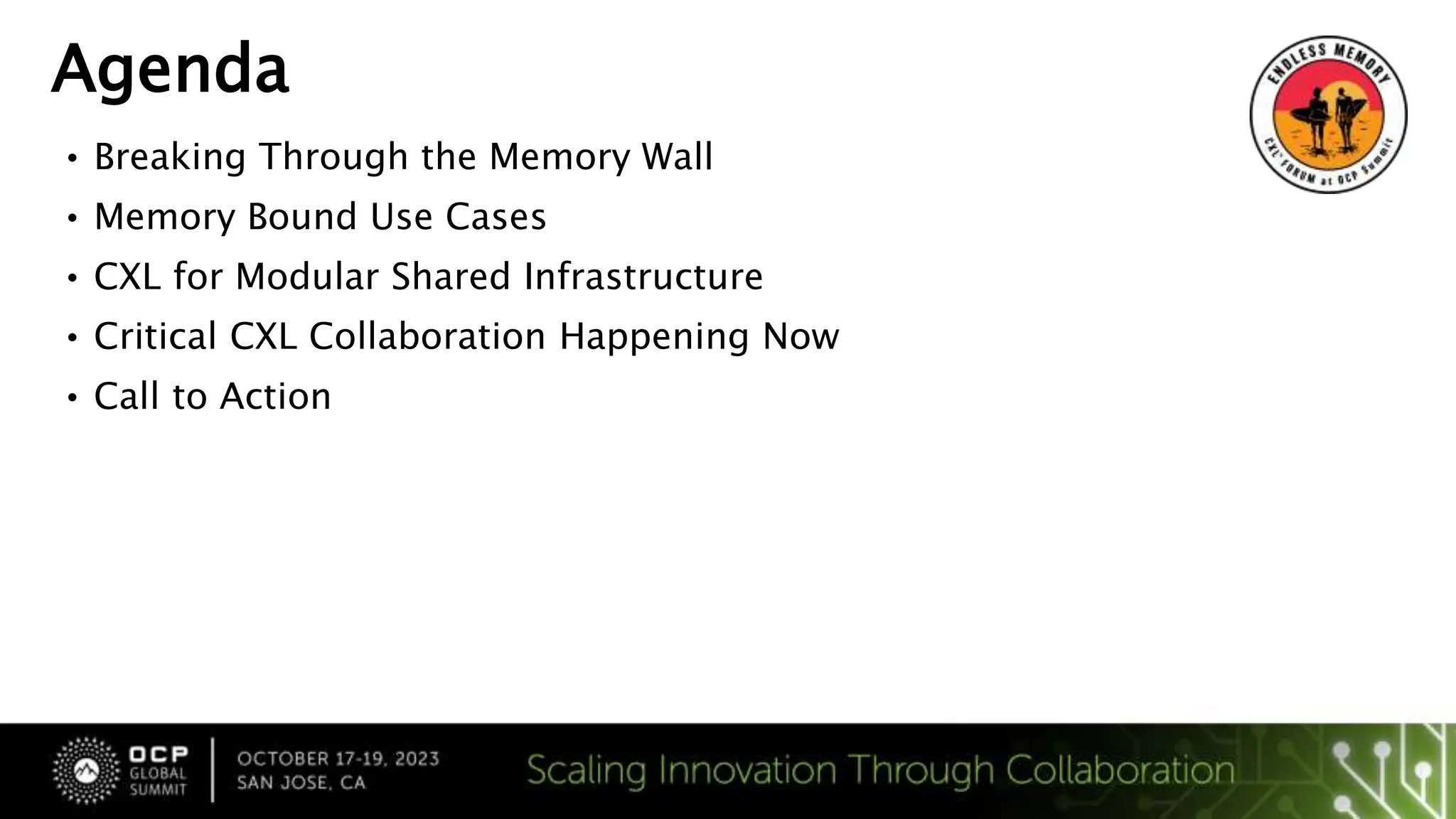 Agenda
• Breaking Through the Memory Wall
• Memory Bound Use Cases
• CXL for Modular Shared Infrastructure
• Critical CXL Collaboration Happening Now
• Call to Action
 