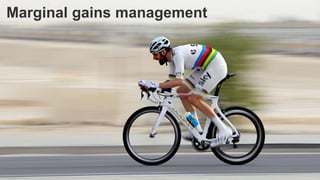 Marginal gains management
 
