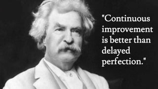 Continous improvement !
 