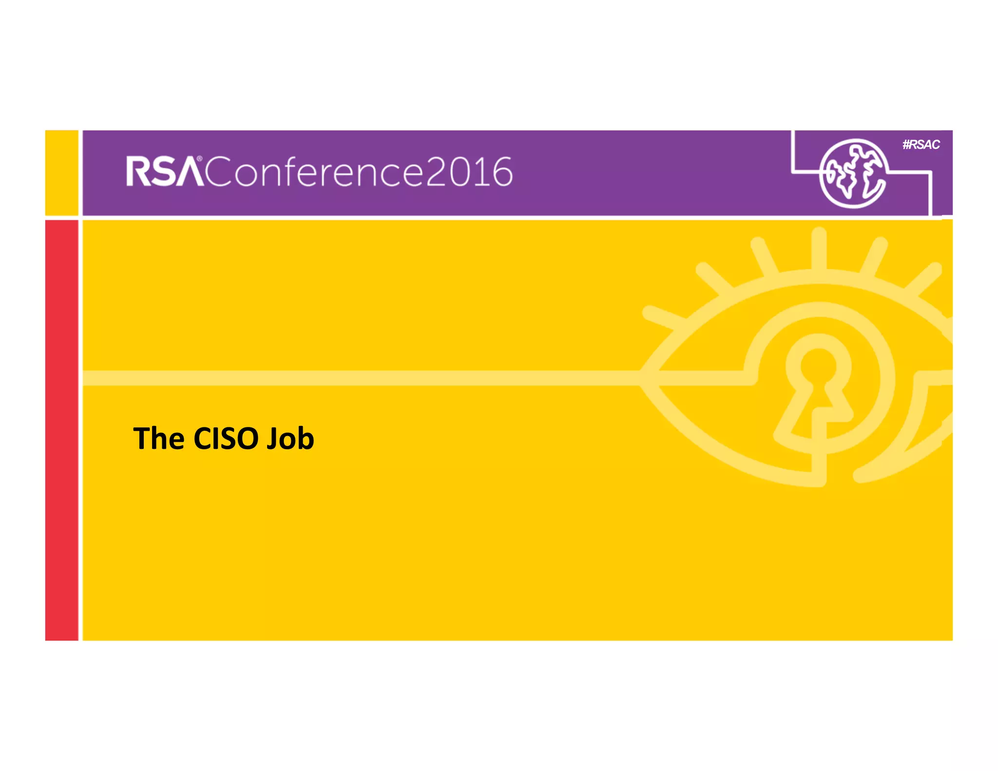 #RSAC
Subhead if needed
The CISO Job
 