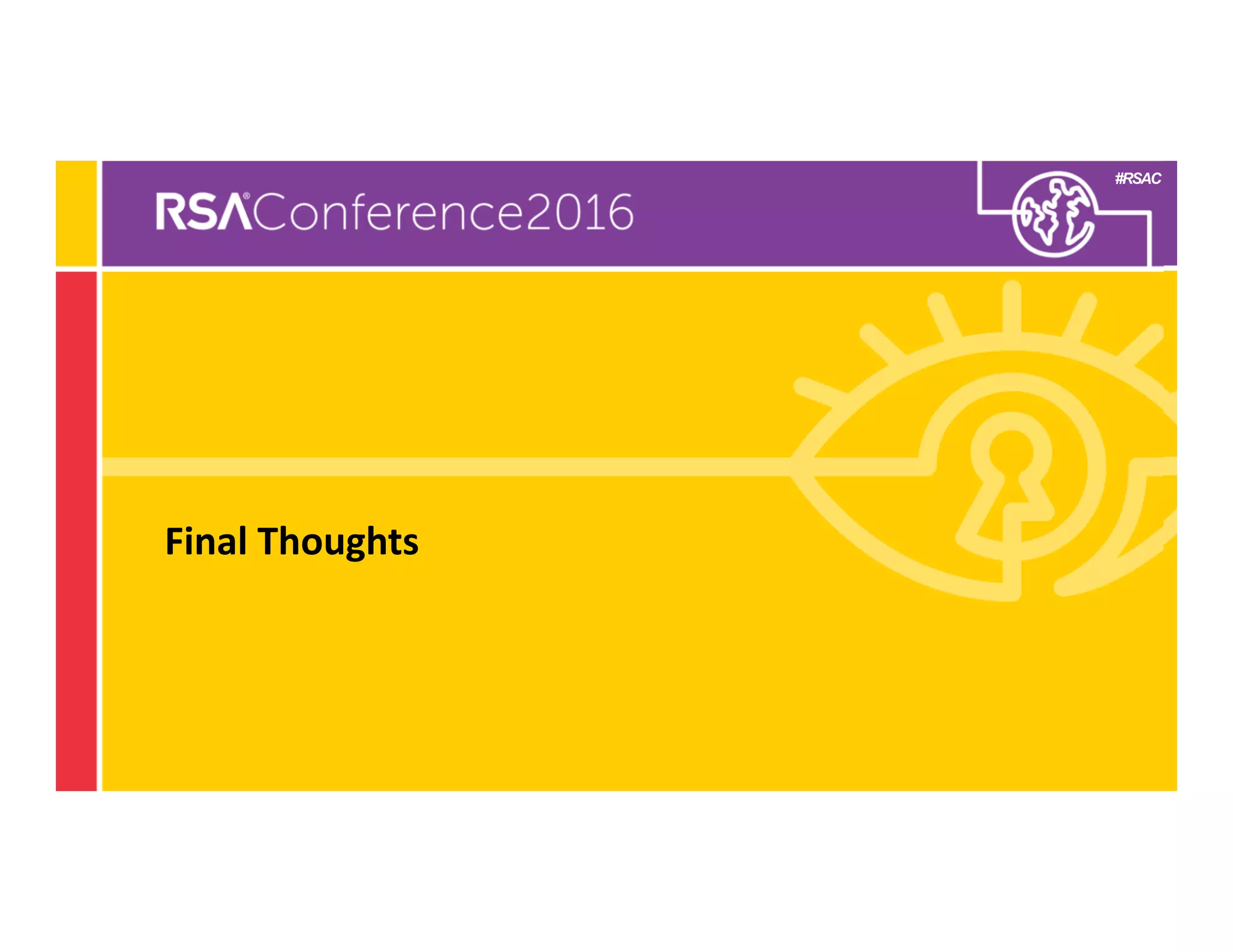 #RSAC
Subhead if needed
Final Thoughts
 