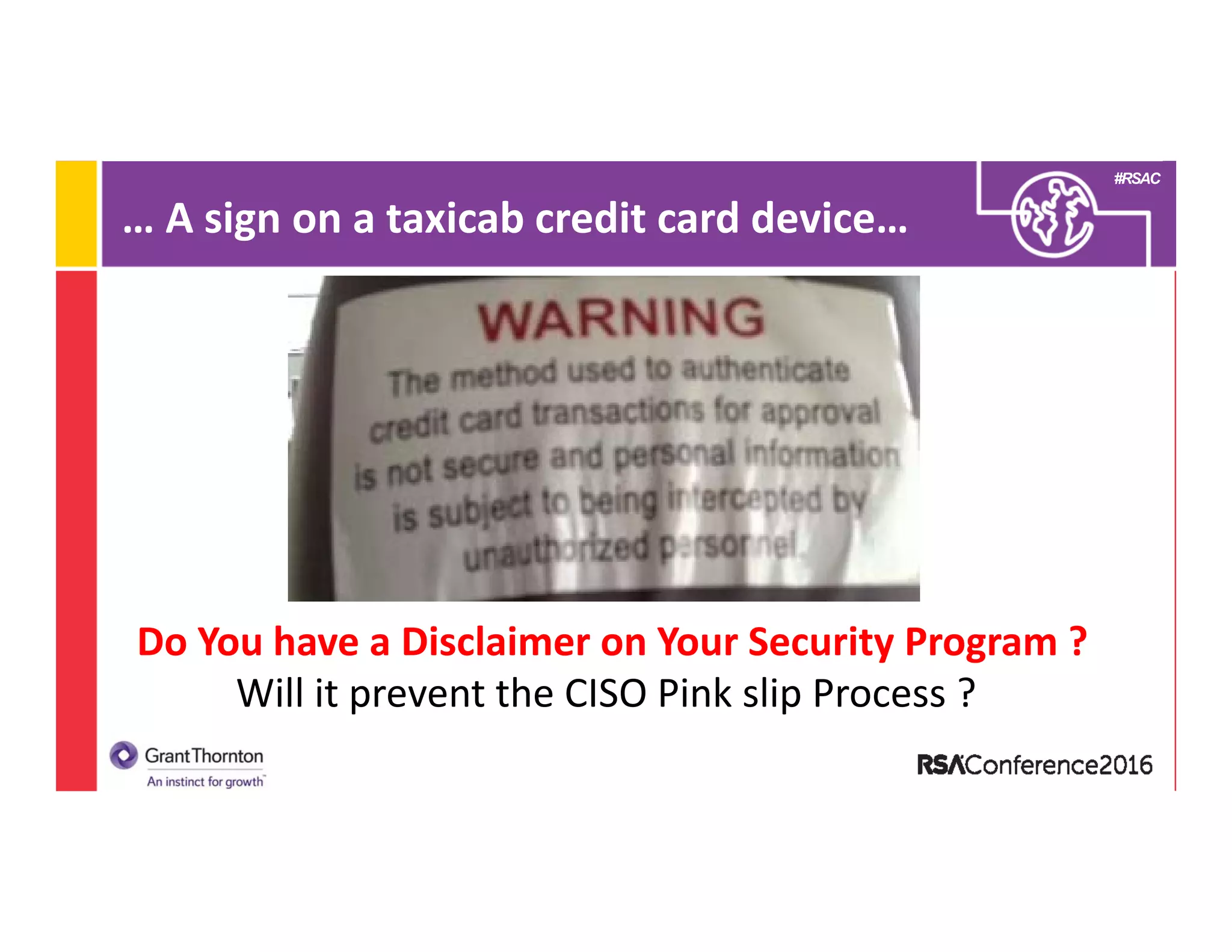 #RSAC
… A sign on a taxicab credit card device…
Do You have a Disclaimer on Your Security Program ?
Will it prevent the CISO Pink slip Process ? 
 