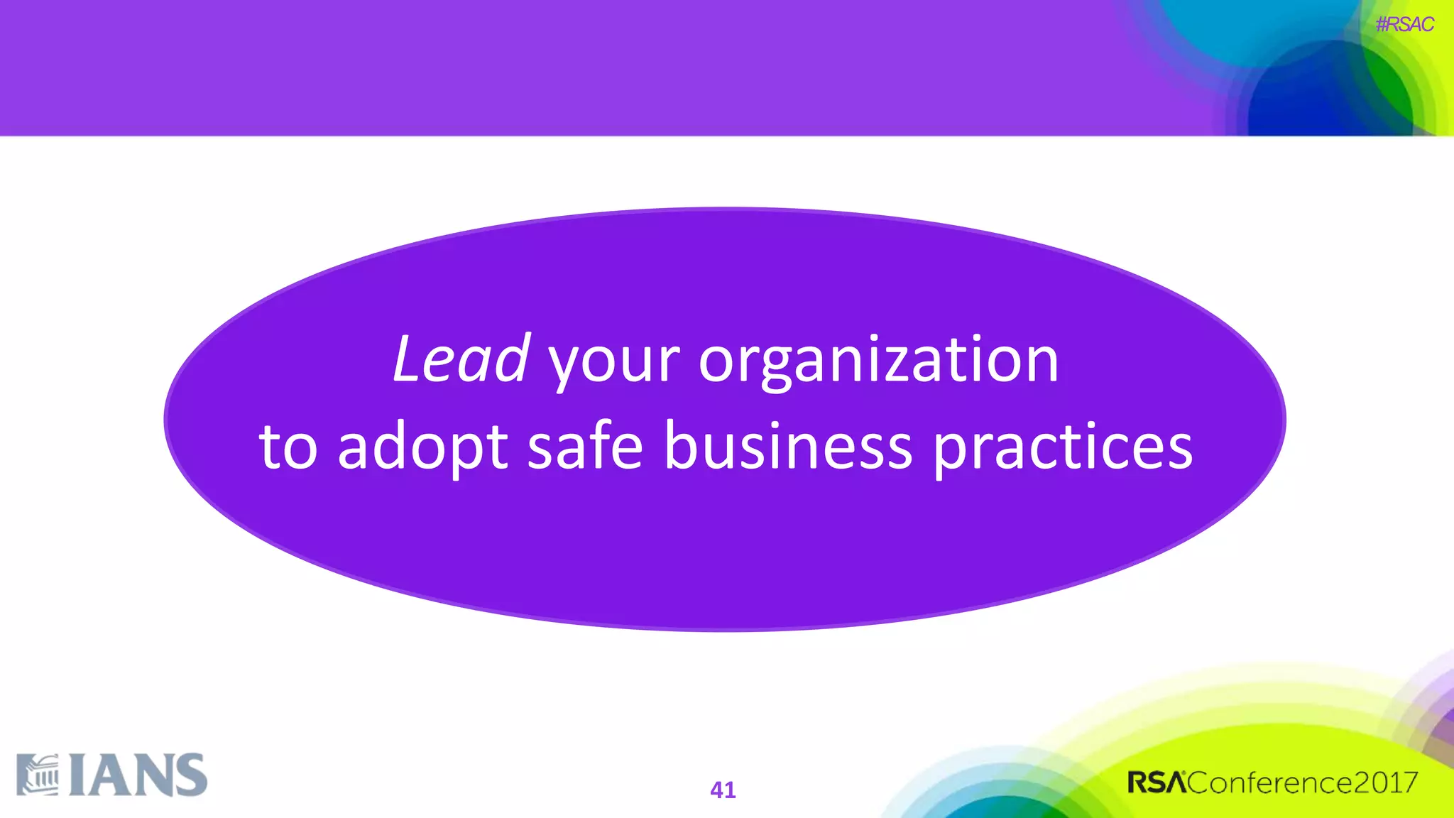 #RSAC
Lead your organization
to adopt safe business practices
41
 