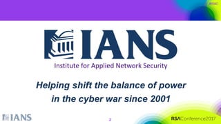 #RSAC
Helping shift the balance of power
in the cyber war since 2001
Institute for Applied Network Security
2
 