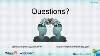 #RSAC
Questions?
jchristiansen@accuvant.com bschaufenbuel@midlandsb.com
33
 
