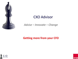 CXO Advisor
Advise – Innovate – Change
Getting more from your CFO
 