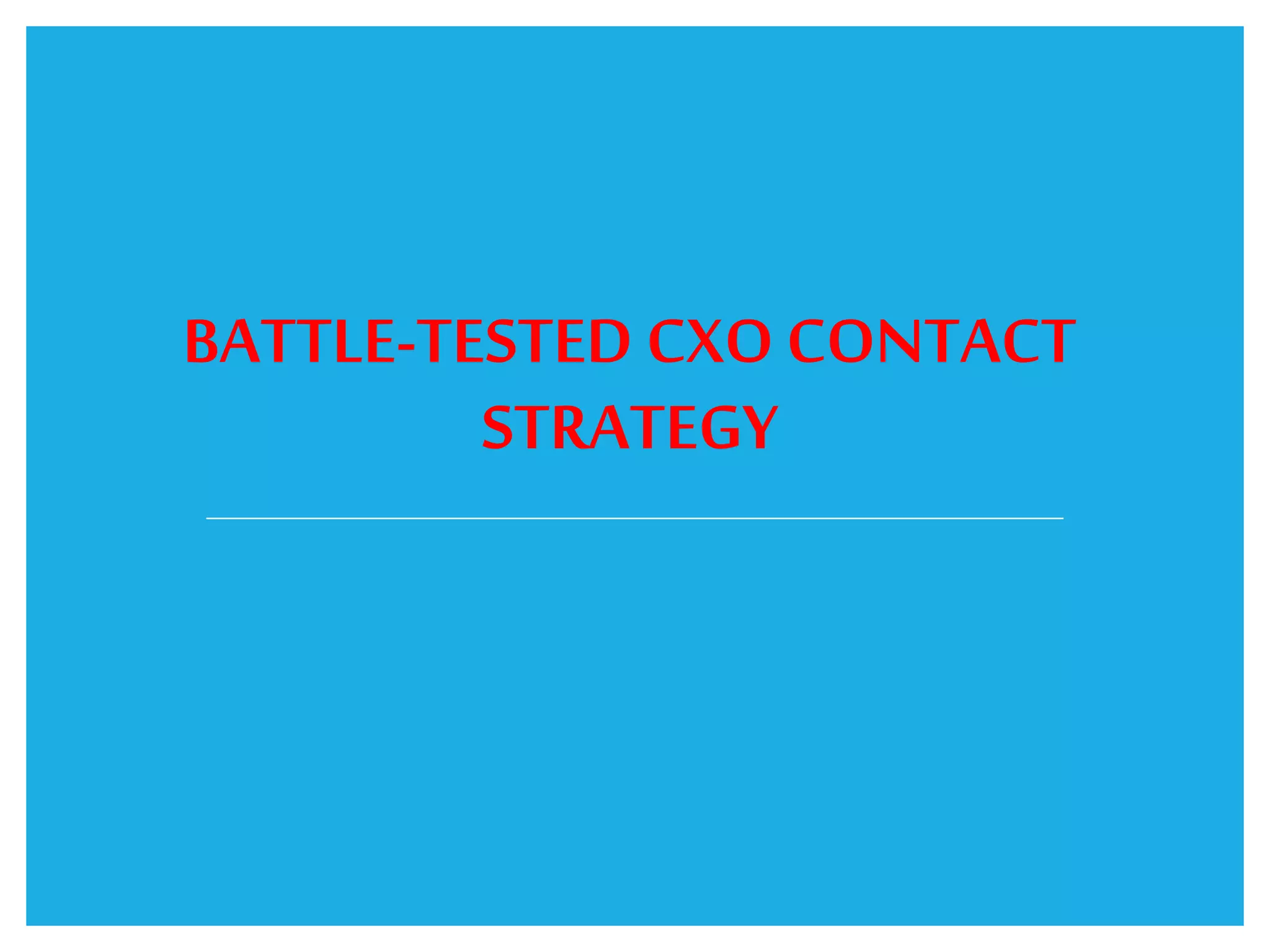 BATTLE-TESTED CXOCONTACT
STRATEGY
 