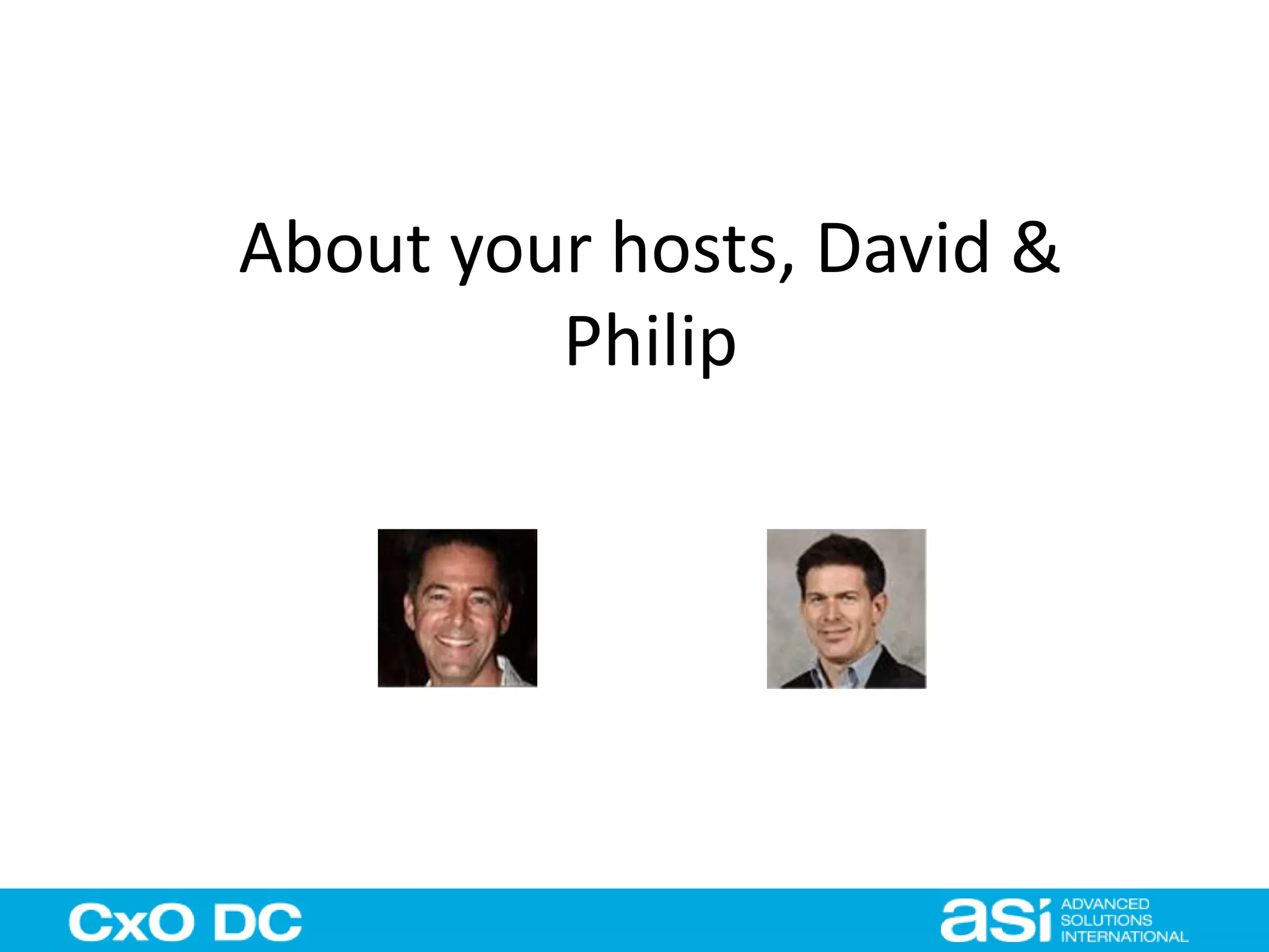 About your hosts, David & 
Philip 
 