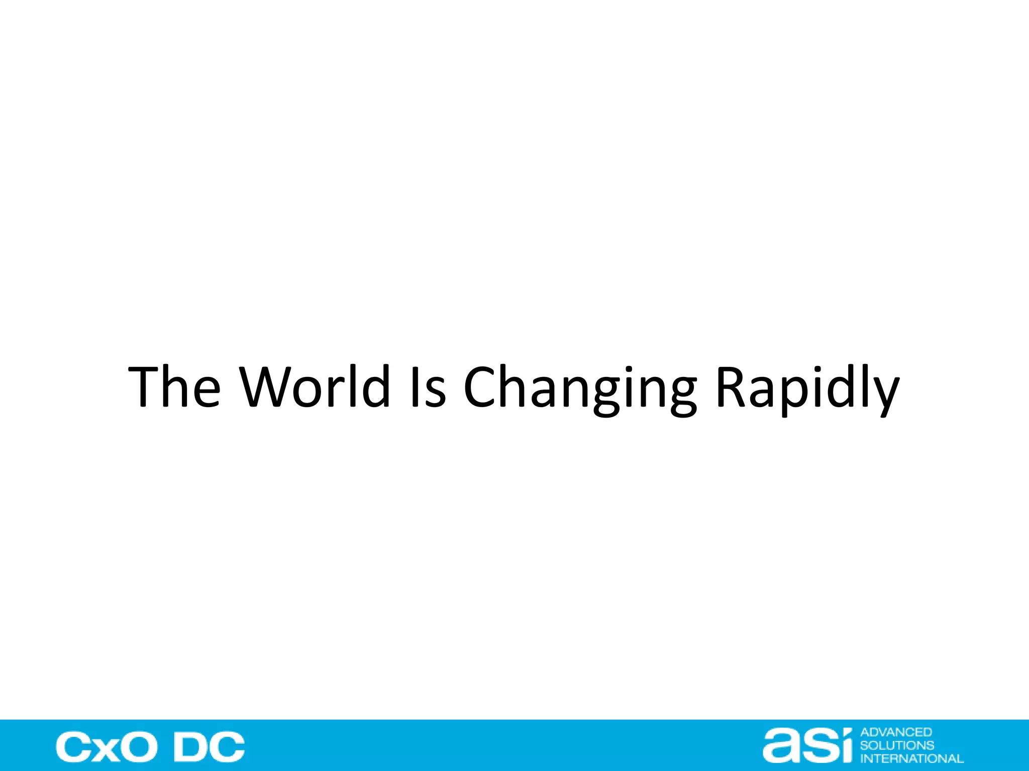 The World Is Changing Rapidly 
 
