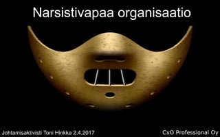 © CxO
CxO Professional Oy
Narsistivapaa organisaatio
CxO Professional OyJohtamisaktivisti Toni Hinkka 2.4.2017
 