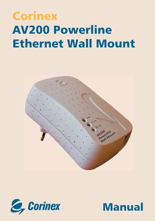 Corinex
AV200 Powerline
Ethernet Wall Mount




                 0     e
               20 lin nt
             AV wer ou
              Po all M
               W




                Manual
 