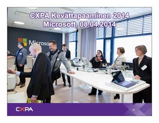 CXPA Kevättapaaminen 2014 
Microsoft, 08.04.2014 
15 
 