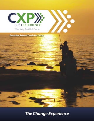 Executive Retreat Guide For CEOs
TheWayToWell Done!
The Change Experience
 