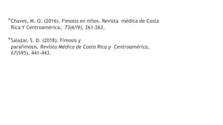 *Chaves, M. O. (2016). Fimosis en niños. Revista médica de Costa
Rica Y Centroamérica, 73(619), 261-263.
*Salazar, S. D. (2018). Fimosis y
parafimosis. Revista Médica de Costa Rica y Centroamérica,
67(595), 441-443.
 