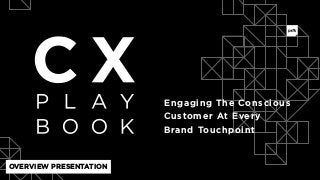 Engaging The Conscious  
Customer At Every
Brand Touchpoint
OVERVIEW PRESENTATION
 