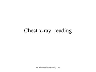 Chest x-ray reading

www.indiandentalacademy.com

 