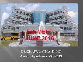 DR CHARULATHA R MD
Assistant professor MGMCRI
 