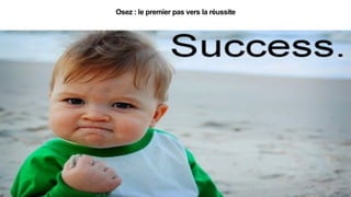 Osez : le premier pas vers la réussite