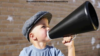 Vos collaborateurs comme ambassadeurs