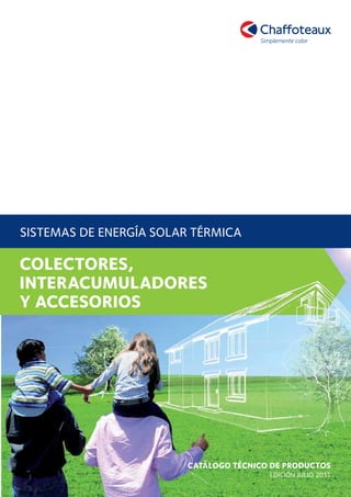 SISTEMAS DE ENERGÍA SOLAR TÉRMICA

COLECTORES,
INTERACUMULADORES
Y ACCESORIOS




                        CATáLOgO TéCNICO DE pRODUCTOS
                                        EDICIÓN juLIO 2011
 