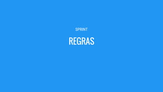 SPRINT
REGRAS
 