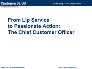 From Lip Service                                        to Passionate Action:The Chief Customer Officer 