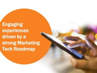 00
Engaging
experiences
driven by a
strong Marketing
Tech Roadmap
 