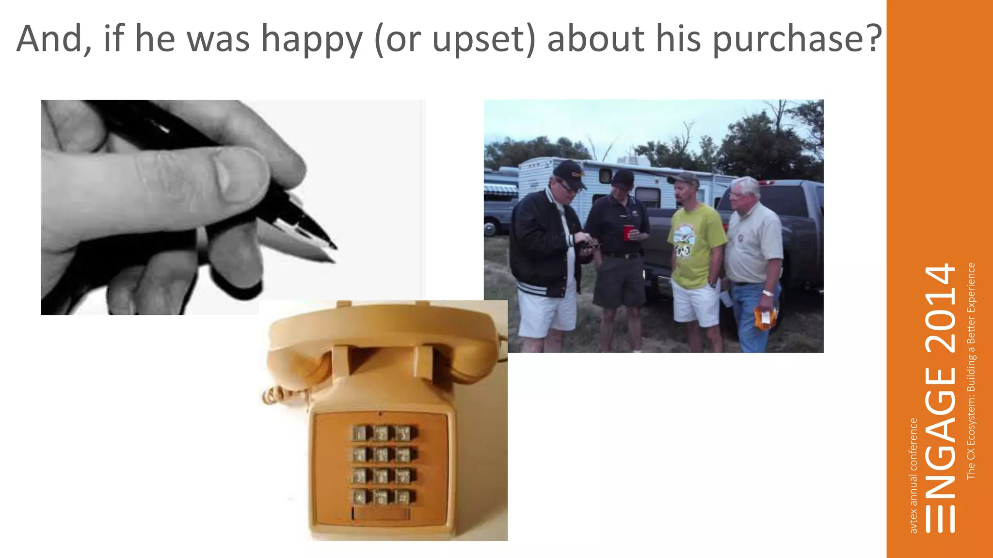 And, if he was happy (or upset) about his purchase? 
 