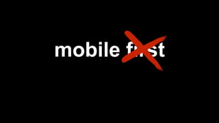 mobile first
 
