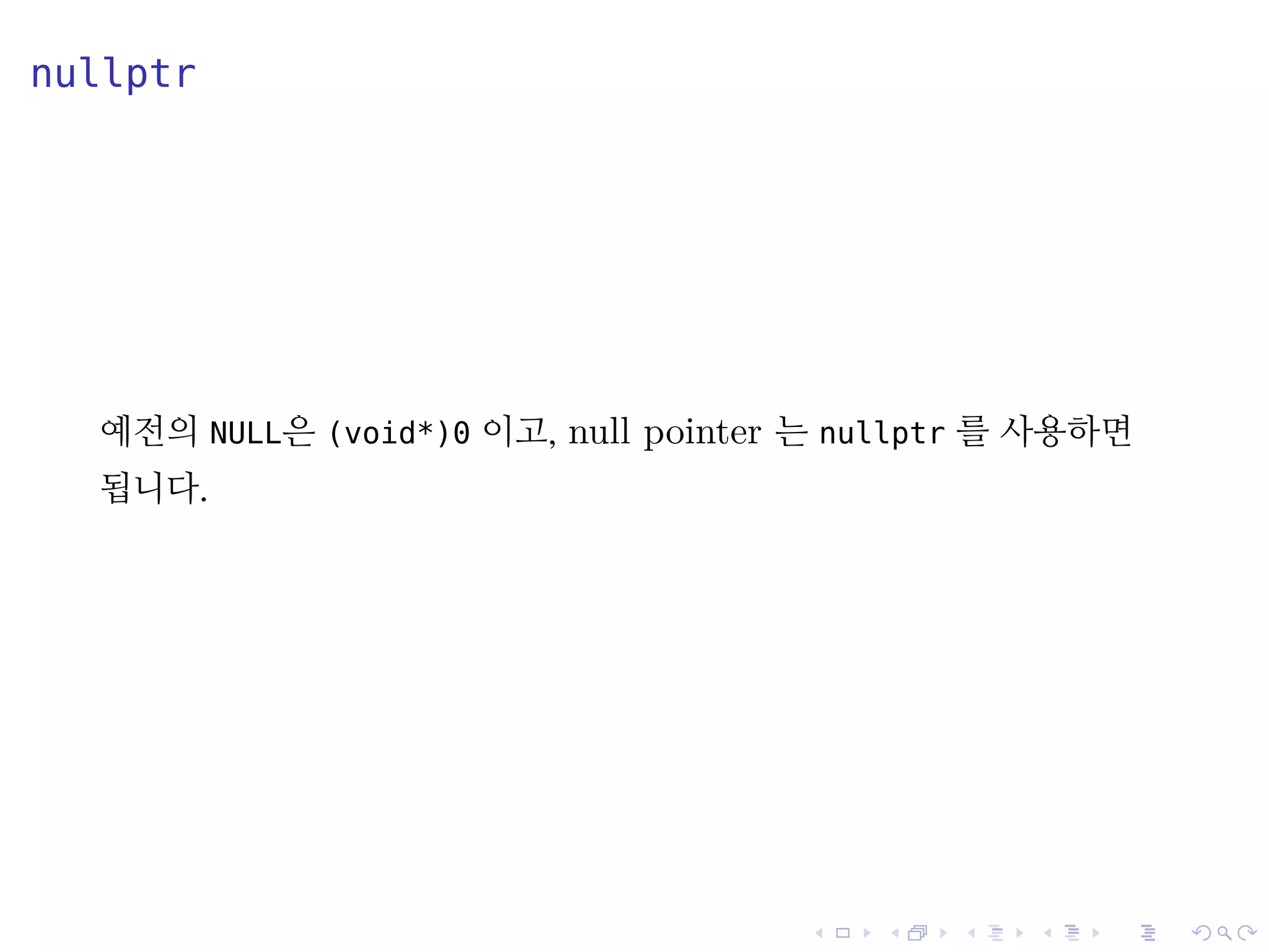 .
.
.
.
.
.
.
.
.
.
.
.
.
.
.
.
.
.
.
.
.
.
.
.
.
.
.
.
.
.
.
.
.
.
.
.
.
.
.
.
nullptr
예전의 NULL은 (void*)0 이고, null pointer 는 nullptr 를 사용하면
됩니다.
 
