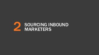 2 SOURCING INBOUND 
MARKETERS 
 