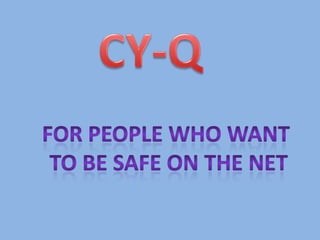 CY-Q For People who want  to be safe on the net 
