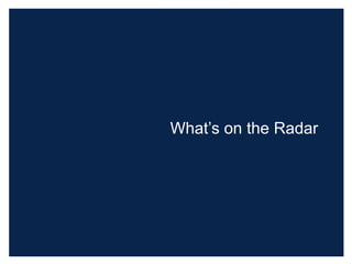 What’s on the Radar
 