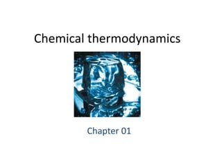 Chemical thermodynamics
Chapter 01
 