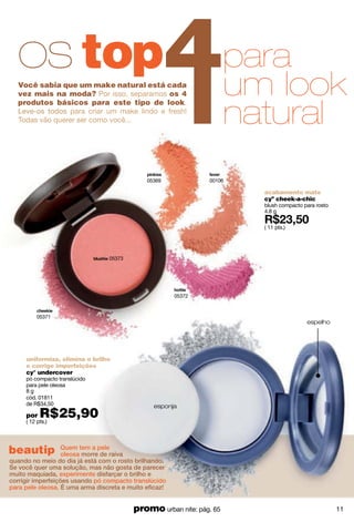 argolas full-o-shine
Apareça e dê um toque chic
ao seu look com esses lindos
brincos de argola. Banhados
em prateado brilhante.
Medidas aprox.: 5 cm
cód. 35982
de R$25,00
por R$18,80( 11 pts.)
essas argolas são o must para
deixar seu visual supercharmoso!
12
 