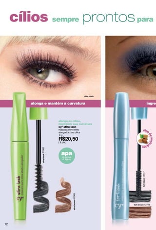 acabamento metálico
e cor intensa
cy° color-in-tense
pigmentos minerais para olhos
3.7 g
de R$20,00
por R$16,00( 8 pts.)
12514
12528
cor, cheiro e
brilho
cy° shine & show
batom líquido brilho
espelho
8 ml
( 7 pts.)
zero odores
be sexy party
spray para o cabelo
proteção contra
odores + brilho
70 ml
cód. 10923
( 9 pts.)
Depois de muito chat, e-mail, mensagem, vocês ﬁnalmente vão
curtir juntos uma balada! Não sabe o que vai usar?! Tudo
bem! Aposte nos superbásicos para sair na night sem erro.
Seu look ﬁcará prontinho para arrasar!.
vamossair...
agoravai!
use brilhinho e deixe
seu sorriso delicioso!
leve na bolsa e evite
que o mau cheiro
da balada fique no
cabelo, sem estragar
o look!
12813
12802
um olhar poderoso com apenas dois tons!
13
 