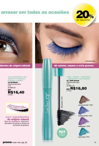 look charm
look feitiço
cód. 96002
cód. 95999
um encontro, ines
faça seu make
* Os produtos deste kit podem ser comprados também individualmente:
Sombras 2 for eyes (pág.18) e delineador soft moves (pág. 16)
cy° 2 for eyes
duo de sombras
2.4 g
cy° soft moves
delineador para olhos
1.4 g
14
 