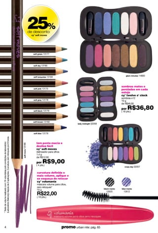 surpresinhas
repletasde
am r
25%
de desconto
relógio heartbeat
Aro retangular e ilustração de
coração na parte interna. Em
stainless steel, aro de aço e pulseira
em material do tipo couro.
Medidas aprox.: 22 cm
cód. 37157
de R$79,00
por R$51,30( 31 pts.) design
cheio de
estilo
ºConfira a tabela de medidas de roupas e anéis na pág. 6
blusa graceº
Tem estampadas as flores
da tendência. Com gola V.
Em malha fina e transparente
(mesh).
tamanho pp
tamanho p
tamanho m
tamanho g
( 33 pts.)
fresca e
confortável
use com top ou blusinha por baixo
4
 