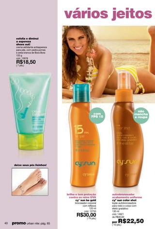 shine petals golden
colônia feminina com brilho
120 ml
cód. 10340
de R$23,00
por R$18,40( 9 pts.)
shine petals silver
120 ml
cód. 00757
de R$23,00
por R$18,40( 9 pts.)
efeito brilhante
prateado
efeito brilhante
dourado
41
 