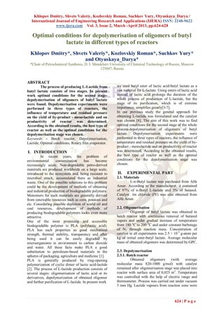 Khlopov Dmitry, Shvets Valeriy, Kozlovskiy Roman, Suchkov Yury, Otyuskaya_Darya /
   International Journal of Engineering Research and Applications (IJERA) ISSN: 2248-9622
                 www.ijera.com Vol. 3, Issue 2, March -April 2013, pp.624-628

   Optimal conditions for depolymerisation of oligomers of butyl
               lactate in different types of reactors
  Khlopov Dmitry*, Shvets Valeriy*, Kozlovskiy Roman*, Suchkov Yury*
                        and Otyuskaya_Darya*
  *Chair of Petrochemical Synthesis, D. I. Mendeleev University of Chemical Technology of Russia, Moscow
                                               125047, Russia


ABSTRACT
         The process of producing L-Lactide from         we used butyl ester of lactic acid-butyl lactate as a
butyl lactate consists of two stages. In present         raw material for L-lactate. Using esters of lactic acid
work optimal conditions for the second stage-            instead of lactic acid prolongs the duration of the
depolymerisation of oligomers of butyl lactate           whole process of production of L-lactide, but the
were found. Depolymerisation experiments were            stage of its purification, which is of extreme
performed in three types of reactors, the                importance, simplifies greatly[3-7].
influence of temperature and residual pressure           In our previous study the general approach for
on the yield of by-product - meso-lactide and on         obtaining L-lactide was formulated and the catalyst
productivity of reactor was determined.                  was chosen [8]. The aim of this work was to find
According to the obtained results, the best type of      optimal conditions for the second stage of the whole
reactor as well as the optimal conditions for the        process-depolymerisation of oligomers of butyl
depolymerisation stage was chosen.                       lactate. Depolymerisation experiments were
Keywords - Batch reactor, Depolymerisation,              performed in three types of reactors, the influence of
Lactide, Optimal conditions, Rotary film evaporator.     temperature and residual pressure on the yield of by-
                                                         product - meso-lactide and on productivity of reactor
I. INTRODUCTION                                          was determined. According to the obtained results,
          In recent years, the problem of                the best type of reactor as well as the optimal
environmental       contamination       has    become    conditions for the depolymerisation stage was
increasingly acute. Non-degradable petro-derived         chosen.
materials are produced worldwide on a large scale,
introduced to the ecosystem and, being resistant to      II.    EXPERIMENTAL PART
microbial attack, accumulated there as industrial        2.1. Materials
waste. One of the possible solutions to this problem             L-n-Butyl lactate was purchased from Alfa
could be the development of methods of obtaining         Aesar. According to the manufacturer, it contained
and industrial production of biodegradable polymers.     of 97% of n-Butyl L-lactate and 3% of butanol.
Monomers for such materials are generally derived        Catalyst tin chloride (IV) was also obtained from
from renewable resources such as corn, potatoes and      Alfa Aesar.
etc. Considering possible depletion of world oil and
coal resources, development of methods of                2.2. Oligomerisation
producing biodegradable polymers looks even more                   Oligomer of butyl lactate was obtained in
attractive.                                              batch reactor with continuous removal of butanol
One of the most promising and accessible                 vapors and under gradual increase of temperature
biodegradable polymer is PLA (polylactic acid).          from 180 oС to 200 oС and under constant barbotage
PLA has such properties as good mechanical               of N2 through reaction mass. Concentration of
strength, thermal stability, transparency and after      catalyst in all experiments was 2.5 × 10-3 g-atom per
being used it can be easily degraded by                  kg of initial ester-butyl lactate. Average molecular
microorganisms in environment to carbon dioxide          mass of obtained oligomers was determined by GPC.
and water. All these facts make PLA a good
substitution to petroleum-based materials in the         2.3. Depolymerisation
spheres of packaging, agriculture and medicine [1].      2.3.1. Batch reactor
PLA is generally produced by ring-opening                         Obtained     oligomers    (with    average
polymerization of cyclic dimer of lactic acid-lactide    molecular mass 820-1000 g/mol) with catalyst
[2]. The process of L-lactide production consists of     remained after oligomerisation stage was placed into
several stages: oligomerisation of lactic acid or its    reactor with surface area of 0,025 m2. Temperature
derivatives, depolymerization of obtained oligomer       was controlled with the help of electric range and
and further purification of L-lactide. In present work   thermometer. Process was carried out under vacuum
                                                         5 mm Hg. Lactide vapours from reaction zone were



                                                                                                624 | P a g e
 
