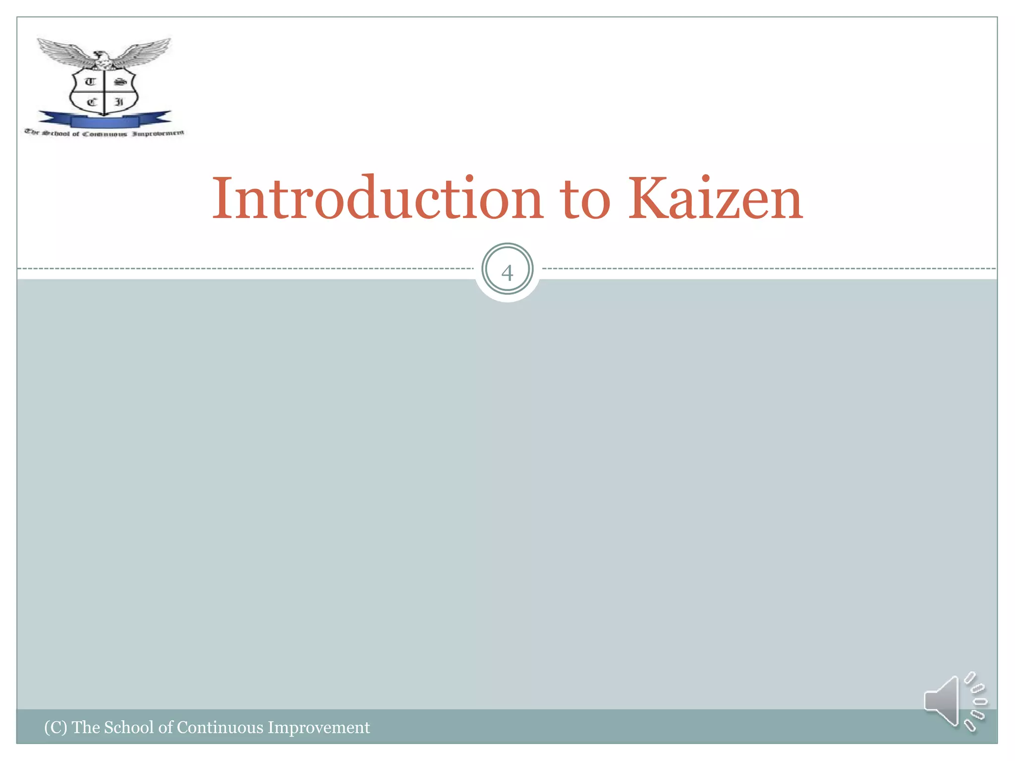 (C) The School of Continuous Improvement
4
Introduction to Kaizen
 