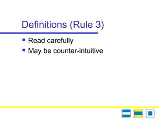 Definitions (Rule 3)
 Read carefully
 May be counter-intuitive
 