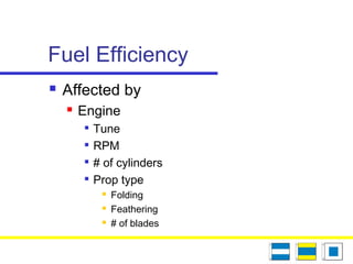 Fuel Efficiency
 Affected by
 Engine

Tune

RPM

# of cylinders

Prop type
 Folding
 Feathering
 # of blades
 