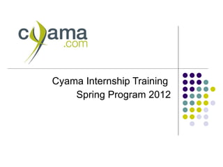 Cyama Internship Training  Spring Program 2012 