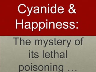 Cyanide &
Happiness:
The mystery of
its lethal
poisoning …

 