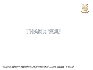 CYANIDE INSENSITIVE RESPIRATION, ANJU KATHERIN, ST.MARY’S COLLEGE - THRISSUR
 