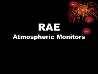 RAE
Atmospheric Monitors
 